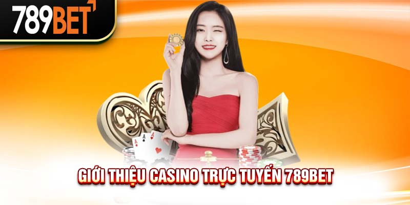 Casino Trực Tuyến – Thiên Đường Game Trả Thưởng Tại 789BET