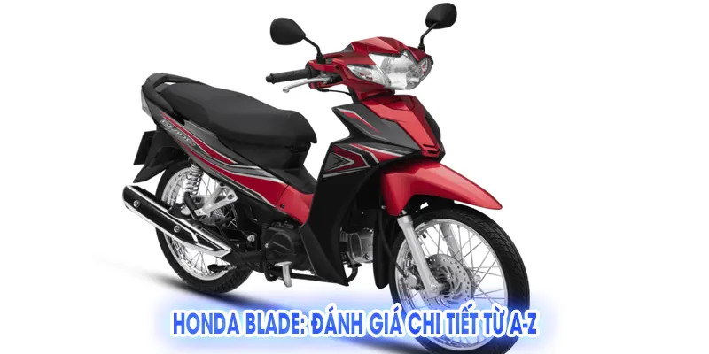 Honda Blade: Đánh Giá Chi Tiết Từ A-Z
