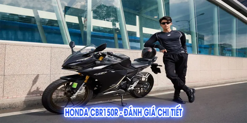 Honda CBR150R - Đánh Giá Chi Tiết